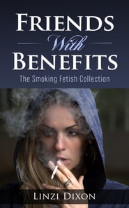 Friends With Benefits : The Smoking Fetish Collection