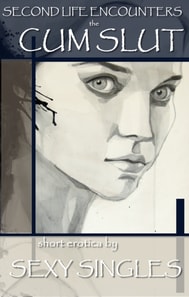 Second Life Encounters: The Cum Slut