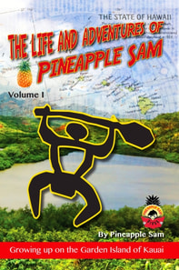 Life and Adventures of Pineapple Sam: Vol 1--Growing Up on the Garden Island of Kauai