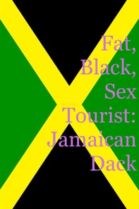 Fat, Black, Sex Tourist: Jamaican Dack