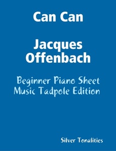Can Can Jacques Offenbach - Beginner Piano Sheet Music Tadpole Edition
