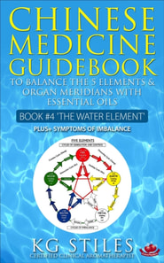 Chinese Medicine Guidebook Essential Oils to Balance the Water Element & Organ Meridians