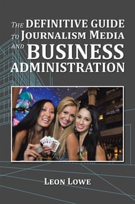 Definitive Guide to Journalism Media and Business Administration