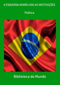 A ESQUERDA APARELHOU AS INSTITUIÇÕES