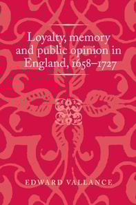 Loyalty, memory and public opinion in England, 1658-1727