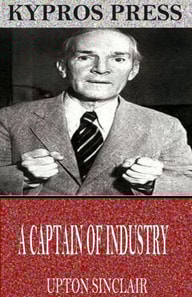 Captain of Industry: Being the Story of a Civilized Man