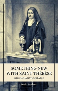 Something New with Saint Therese: Her Eucharistic Miracle