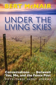 UNDER THE LIVING SKIES: Conversations . . .  Between You, Me, and the Fence Post
