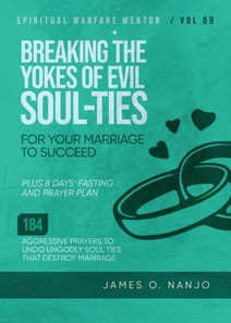Breaking The Yokes of Evil Soul-Ties for Your Marriage to Succeed
