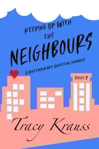 Keeping Up With the Neighbours - A Contemporary Christian Romance Series 2