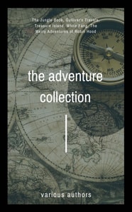 The Adventure Collection : Treasure Island, The Jungle Book, Gulliver's Travels, White Fang, The Merry Adventures of Robin Hood