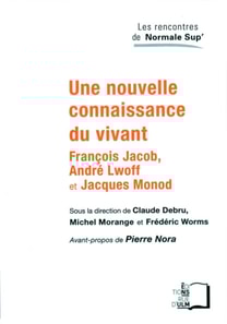 Une nouvelle connaissance du vivant - François Jacob, André Lwoff et Jacques Monod