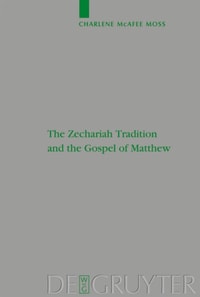 Zechariah Tradition and the Gospel of Matthew