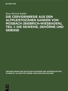 Die Cervidenresie aus den Altpleistozanen Sanden von Mosbach (Biebrich-Wiesbaden), Teil 1: Die Geweihe, Gehorne und Gebisse