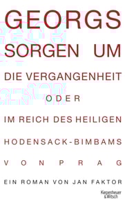 Georgs Sorgen um die Vergangenheit oder Im Reich des heiligen Hodensack-Bimbams von Prag