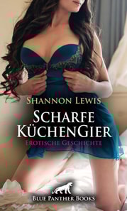 Scharfe KüchenGier | Erotische Geschichte