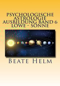 Psychologische Astrologie - Ausbildung Band 6 Löwe - Sonne
