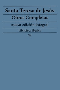 Santa Teresa de Jesus: Obras completas (nueva edicion integral)