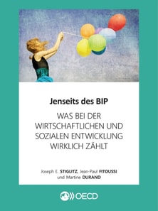 Jenseits des BIP Was bei der wirtschaftlichen und sozialen Entwicklung wirklich zahlt