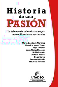 Historia de una pasión: la telenovela colombiana según nueve libretistas nacionales