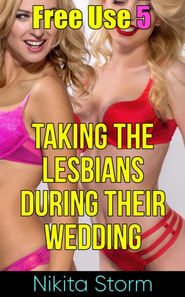 Free Use 5: Taking The Lesbians During Their Wedding