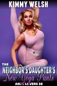 Neighbor's Daughter's New Yoga Pants : Anal Lovers 38 (First Time Anal Sex Erotica)