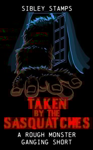 Taken by the Sasquatches: A Rough Monster Ganging Short
