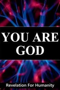 You Are God, Revelation For Humanity