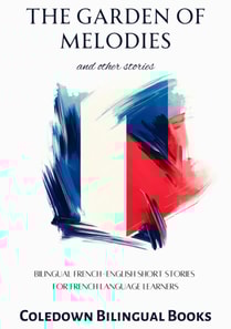 Garden of Melodies and Other Stories: Bilingual French-English Short Stories for French Language Learners