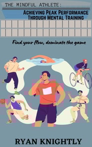 Mindful Athlete: Achieving Peak Performance Through Mental Training