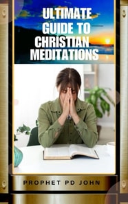 Ultimate Guide to Christian Meditation