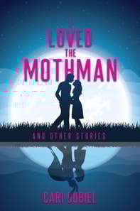 I Loved the Mothman and Other Stories