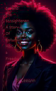Beyond The Straightener: A Story of Natural Hair & Freedom