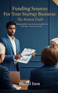 Funding Sources For Your Startup Business: The Honest Truth