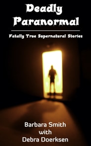 Deadly Paranormal, Fatally True Supernatural Stories