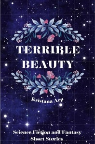Terrible Beauty: Science Fiction and Fantasy Short Stories