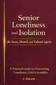 Senior Loneliness and Isolation: Be Seen, Heard, and Valued Again