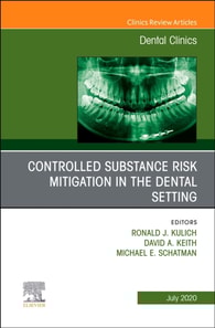 Controlled Substance Risk Mitigation in the Dental Setting, An Issue of Dental Clinics of North America