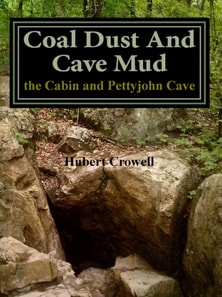 Coal Dust and Cave Mud the Cabin and Pettyjohn Cave