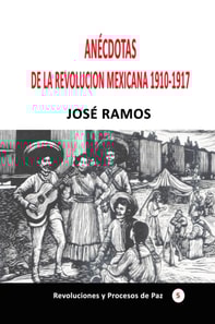 Anecdotas de la revolucion mexicana 1910-1917