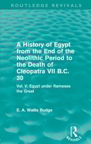 History of Egypt from the End of the Neolithic Period to the Death of Cleopatra VII B.C. 30 (Routledge Revivals)