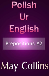 Polish Ur English: Prepositions #2