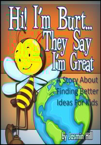 Hi! I'm Burt...They Say I'm Great: A Story About Finding Better Ideas For Kids