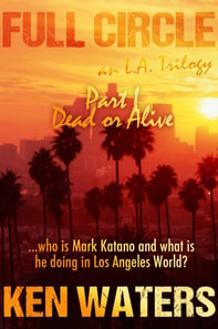 Full Circle an L.A. Trilogy, Part I: Dead or Alive