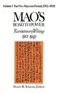 Mao's Road to Power: Revolutionary Writings, 1912-49: v. 1: Pre-Marxist Period, 1912-20
