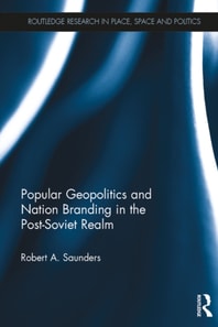 Popular Geopolitics and Nation Branding in the Post-Soviet Realm