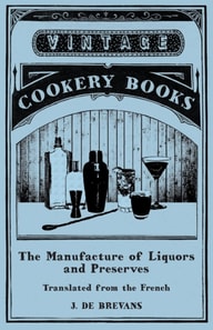 Manufacture of Liquors and Preserves - Translated from the French