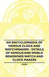 Encyclopaedia of Famous Clock and Watchmakers - Details of Famous and World Renowned Watch and Clock Makers
