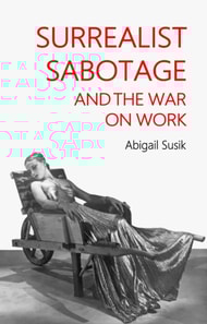 Surrealist sabotage and the war on work