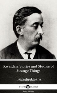 Kwaidan: Stories and Studies of Strange Things by Lafcadio Hearn (Illustrated)